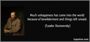... because of bewilderment and things left unsaid. - Fyodor Dostoevsky