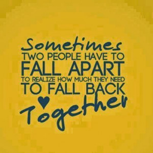 ... have to fall apart to realize how much they need to fall back together