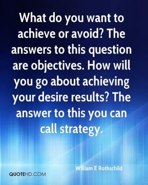 What do you want to achieve or avoid? The answers to this question are ...