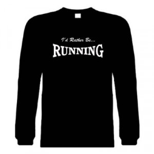 Funny Long Sleeve T-Shirts (I'D RATHER BE RUNNING) Humorous Hilarious ...