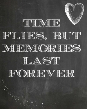 Time flies, but memories last forever