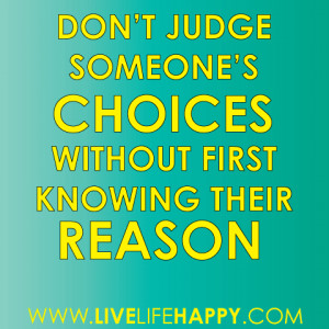 Don’t judge someone’s choices without first knowing their reason ...