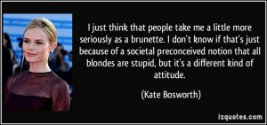 just think that people take me a little more seriously as a brunette ...