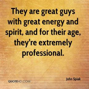 ... -spiak-quote-they-are-great-guys-with-great-energy-and-spirit-and.jpg