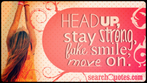 ... Quotes, Strong Fake, Favorite Quotes, Head, Smile Moving, Stay Strong