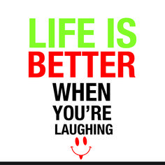 Life is better when you’re laughing !!