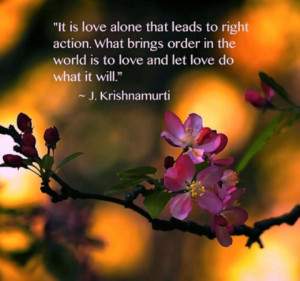 It is love alone that leads to right action. What brings order in the ...