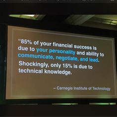 ... 15% is due to technical knowledge. ~ Carnegie Institute of Technology