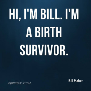 Hi, I'm Bill. I'm a birth survivor.