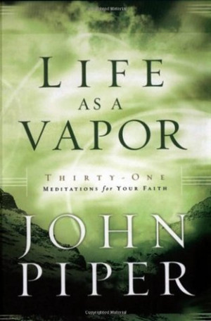 Start by marking “Life as a Vapor: Thirty-One Meditations for Your ...