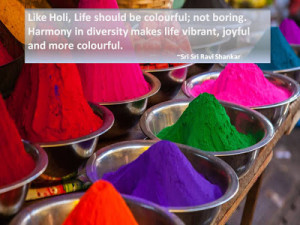 Like Holi, Life should be colourful; not boring. Harmony in diversity ...