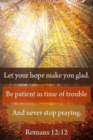 Romans 12:12- love this to be printed somehow ....