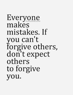 ... mistakes if you can t forgive others don t expect others to forgive