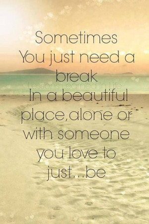 you just need a break in a beautiful place alone or with someone you ...
