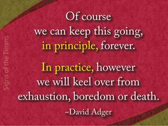 ... We Will Keel Over From Exhaustion, Boredom Or Death. - David Adger