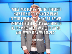 quote-Ellen-DeGeneres-while-i-was-doing-stand-up-i-thought-144292_1 ...