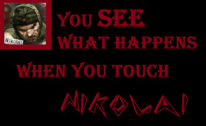 You See What Happens When You Touch Nikolai by NaziZombiesKiller