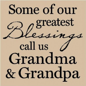 Some of Our Greatest Blessings Call Us Grandma and Grandpa