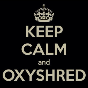 Keep calm and Oxyshred - motivation