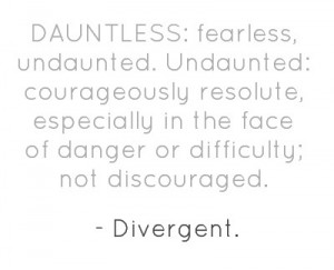 ... undaunted.Undaunted: courageously resolute, especially in the face of