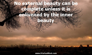 ... beauty can be complete unless it is enlivened by the inner beauty
