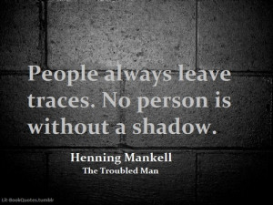 People always leave traces. No person is without a shadow.