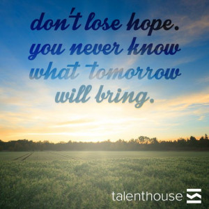 Don't lose #hope, you never know what tomorrow will bring. #Quote # ...