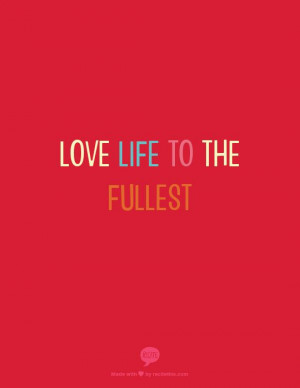 love life to the fullest