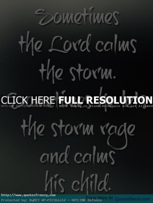 ... Calms The Storm. Sometimes He Lets The Storm Rage And Calms His Cihld