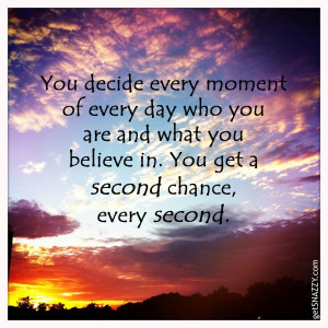 Inspirational Quote: You get a second chance every second. @getSNAZZY