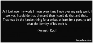 ... for a poet, to tell what the identity of his work is. - Kenneth Koch
