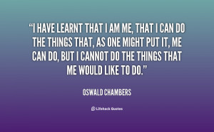 File Name : quote-Oswald-Chambers-i-have-learnt-that-i-am-me-70280.png ...