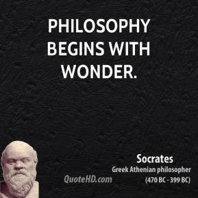 Philosophy begins with wonder.