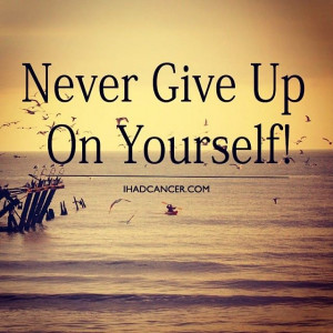 Never Give Up On Yourself! #CancerSurvivor #Cancer #CancerFighter # ...