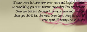... than you think. But the most important thing is, even if we're apart