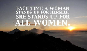 Each time a woman stands up for herself ....