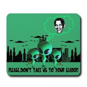 ... Office > Funny sayings anti Obama and Aliens Mousepad
