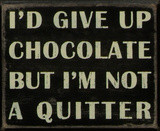 Give Up Chocolate But I'm Not A Quitter Wood Sign Wood Sign
