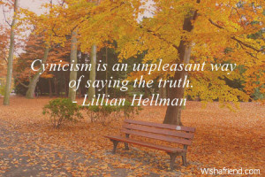 truth-Cynicism is an unpleasant way of saying the truth.