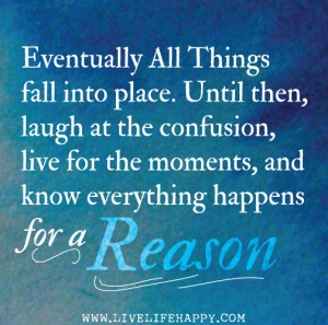 ... know everything happens for a reason. photo eventuallyallthings.jpg