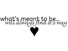 What is Meant to be Will Always Find a Way