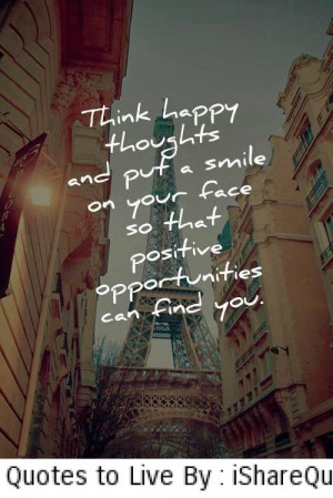 Think happy thoughts and put a smile on your face…