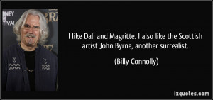 like Dali and Magritte. I also like the Scottish artist John Byrne ...