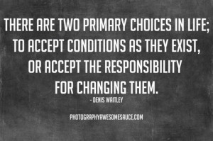... Accept Conditions As They Exist, Or Accept The Responsibility For