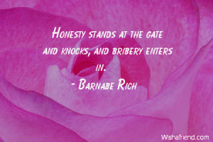 honesty-Honesty stands at the gate and knocks, and bribery enters in.