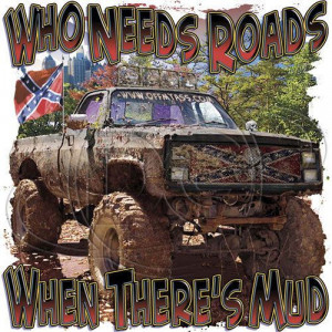 ... : Who Needs Roads When There's Mud Truck Redneck 4 Wheel Rebel South