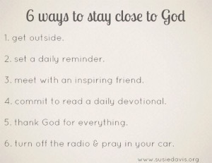 Great list of ways to stay close to God in your busy life.