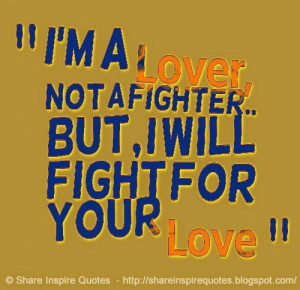 lover not a fighter, but I will fight for what I love. | Share ...