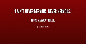 quote-Floyd-Mayweather-Jr.-i-aint-never-nervous-never-nervous-3453.png