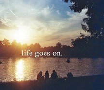 keep going, life, life goes on, quotes